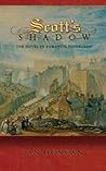 Scott's Shadow: The Novel in Romantic Edinburgh (Literature in History) Scott's Shadow: The Novel in Romantic Edinburgh (Literature in History)