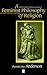 A Feminist Philosophy of Religion by Pamela Sue Anderson