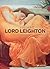 Frederic, Lord Leighton: A Princely Painter of the Victorian Age