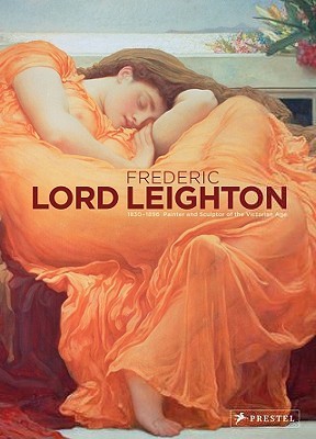 Frederic, Lord Leighton: A Princely Painter of the Victorian Age (Paperback)