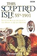 This Sceptred Isle: 55 BC - 1901: The Roman Invasion to the Death of Queen Victoria