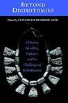 Beyond Dichotomies: Histories, Identities, Cultures, and the Challenge of Globalization (Explorations Postcolon Studies)