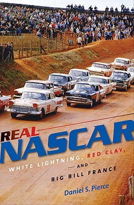 Real NASCAR: White Lightning, Red Clay, and Big Bill France (Hardcover)
