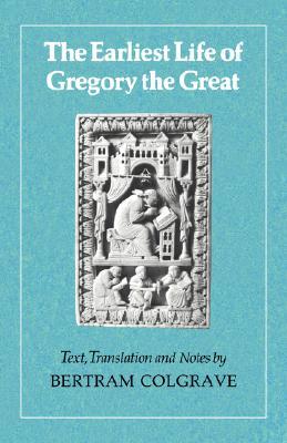 The Earliest Life of Gregory the Great (Volume 0)