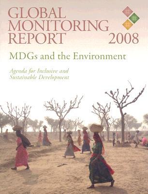 Global Monitoring Report 2008: MDGs and the Environment -- Agenda for Inclusive and Sustainable Development (Paperback)