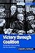Victory through Coalition: Britain and France during the First World War