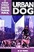 Urban Dog: The Ultimate Str...