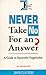 Never Take No for an Answer : Guide to Successful Negotiation