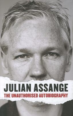 Julian Assange - The Unauthorised Autobiography (Hardcover)