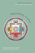 Integral Theory in Action: Applied, Theoretical, and Constructive Perspectives on the AQAL Model