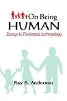 On Being Human: Essays in Theological Anthropology