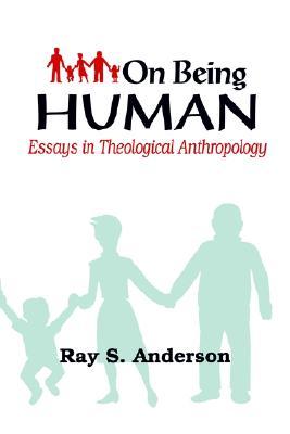 On Being Human: Essays in Theological Anthropology (Paperback)
