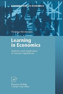 Learning in Economics: Analysis and Application of Genetic Algorithms (Contributions to Economics)