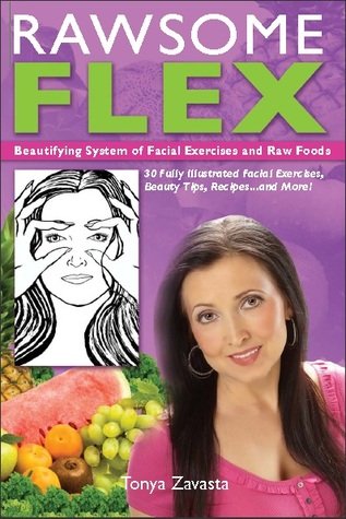 Rawsome Flex: Beautifying System of Facial Exercises and Raw Foods