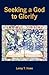 Seeking a God to Glorify by Leroy T. Howe