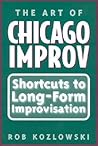 The Art of Chicago Improv: Short Cuts to Long-Form Improvisation