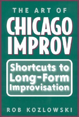The Art of Chicago Improv: Short Cuts to Long-Form Improvisation (Paperback)