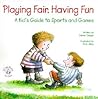 Playing Fair, Having Fun: A Kid's Guide to Sports and Games (Elf-Help Books for Kids) Playing Fair, Having Fun: A Kid's Guide to Sports and Games (Elf-Help Books for Kids)