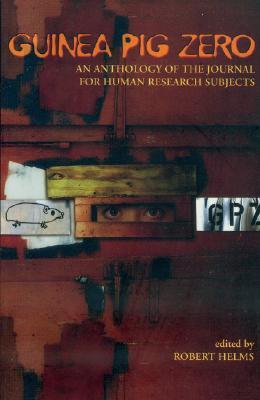 Guinea Pig Zero: An Anthology of the Journal for Human Research Subjects (Paperback)