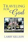 Traveling for God by Larry Killion Traveling for God by Larry Killion