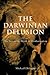 The Darwinian Delusion: The...