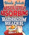 Uncle John's Absolutely Absorbing Bathroom Reader by Bathroom Readers' Institute
