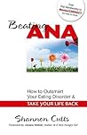 Beating Ana: How to Outsmart Your Eating Disorder & Take Your Life Back Beating Ana: How to Outsmart Your Eating Disorder & Take Your Life Back