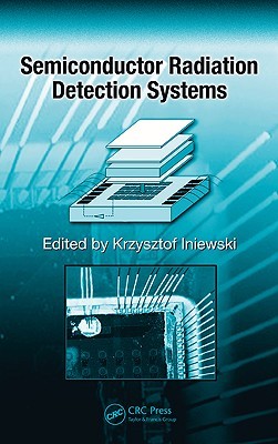 Semiconductor Radiation Detection Systems (Devices, Circuits, and Systems)