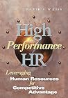 High Performance HR: Leveraging Human Resources for Competitive Advantage High Performance HR: Leveraging Human Resources for Competitive Advantage
