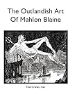 The Outlandish Art of Mahlon Blaine by Brian J. Hunt The Outlandish Art of Mahlon Blaine by Brian J. Hunt