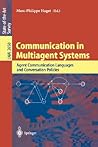 Communication in Multiagent Systems: Agent Communication Languages and Conversation Policies (Lecture Notes in Computer Science, 2650)