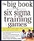 The Big Book of Six Sigma Training Games by Chris Chen