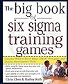 The Big Book of Six Sigma Training Games (Big Book Series) The Big Book of Six Sigma Training Games (Big Book Series)