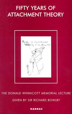 Fifty Years of Attachment Theory: The Donald Winnicott Memorial Lecture (Paperback)