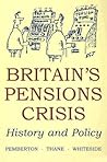Britain's Pensions Crisis: History and Policy (British Academy Original Paperbacks)