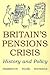 Britain's Pensions Crisis: History and Policy (British Academy Original Paperbacks)