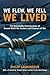 We flew, we fell, we lived: the remarkable reminiscences of Second World War evaders and prisoners of war