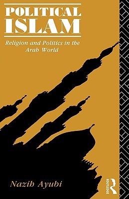 Political Islam: Religion and Politics in the Arab World (Paperback)