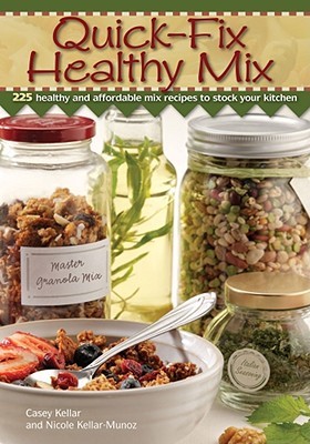 Quick-Fix Healthy Mix: 225 Healthy and Affordable Mix Recipes to Stock Your Kitchen (Paperback)