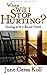When Will I Stop Hurting?: ...