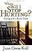 When Will I Stop Hurting? by June Cerza Kolf