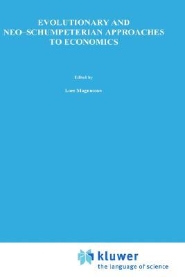 Evolutionary and Neo-Schumpeterian Approaches to Economics (Recent Economic Thought, 36)