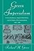 Green Imperialism: Colonial Expansion, Tropical Island Edens and the Origins of Environmentalism, 1600-1860 (Studies in Environment and History)