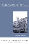 C.S. Lewis, Spinner of Tales: A Guide to His Fiction (C. S. Lewis Secondary Studies) C.S. Lewis, Spinner of Tales: A Guide to His Fiction (C. S. Lewis Secondary Studies)