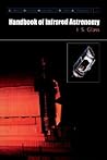 Handbook of Infrared Astronomy (Cambridge Observing Handbooks for Research Astronomers, Series Number 1) Handbook of Infrared Astronomy (Cambridge Observing Handbooks for Research Astronomers, Series Number 1)