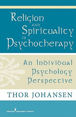 Religion and Spirituality in Psychotherapy: An Individual Psychology Perspective (Hardcover)