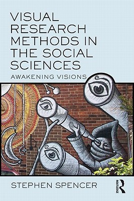 Visual Research Methods in the Social Sciences: Awakening Visions (Paperback)