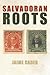 Salvadoran Roots by Jaime Cader