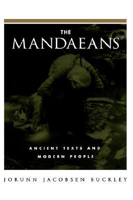 The Mandaeans: Ancient Texts and Modern People (An American Academy of Religion Book)