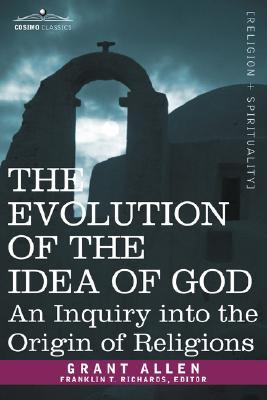 The Evolution of the Idea of God: An Inquiry into the Origin of Religions (Paperback)